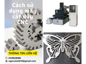 Cách Sử Dụng Máy Cắt Dây CNC