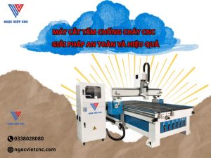 MAY CAT TAM CHONG CHAY CNC – GIAI PHAP AN TOAN VA HIEU QUA