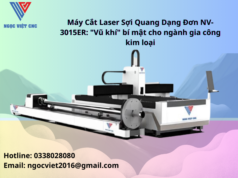 Máy Cắt Laser Sợi Quang Dạng Đơn NV-3015ER: "Vũ khí" bí mật cho ngành gia công kim loại 1 https://vietlaser.com/may-cat-laser-soi-quang-dang-don-nv-3015er/