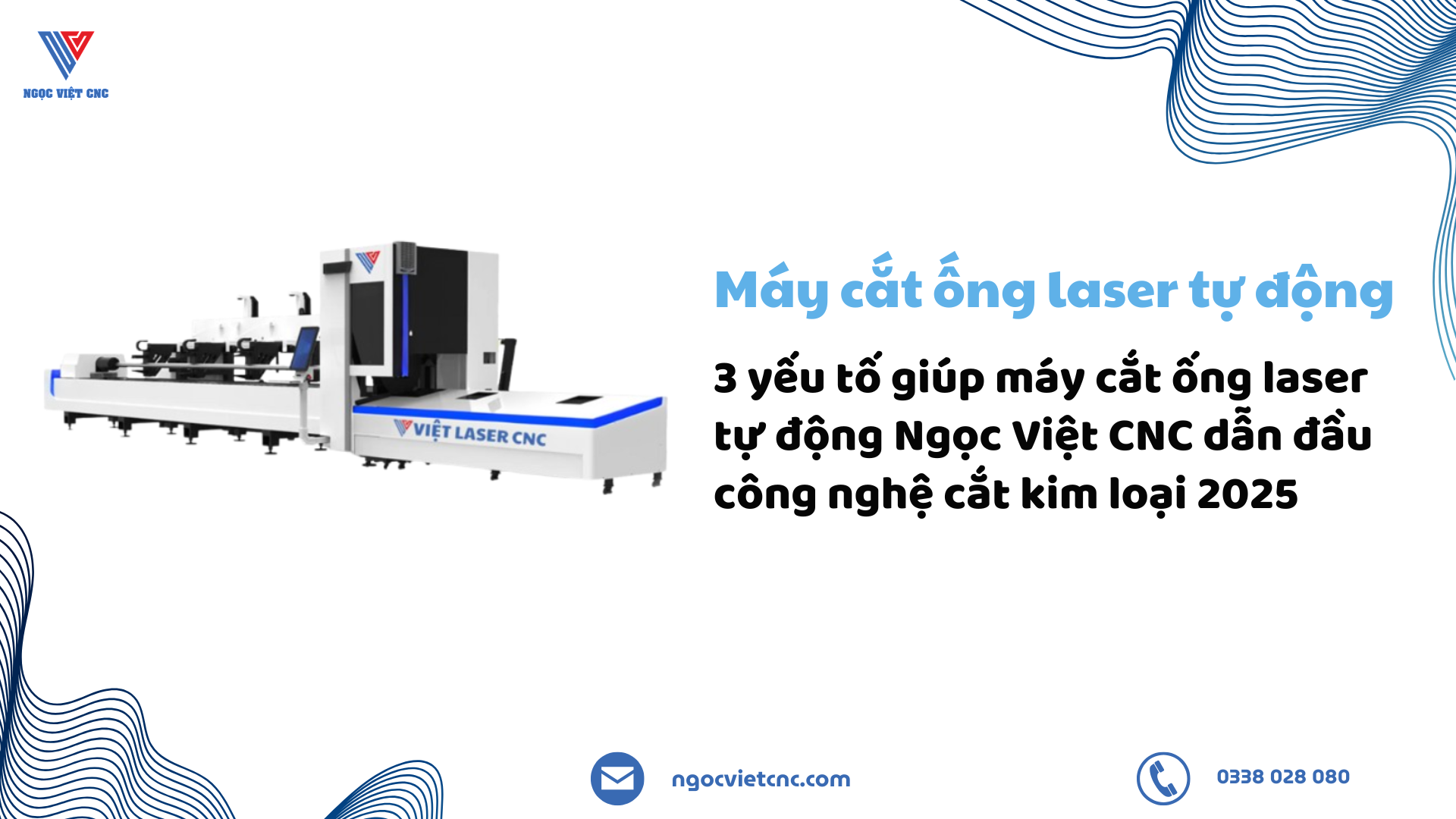 3 yếu tố giúp máy cắt ống laser tự động Ngọc Việt CNC dẫn đầu công nghệ cắt kim loại 2025